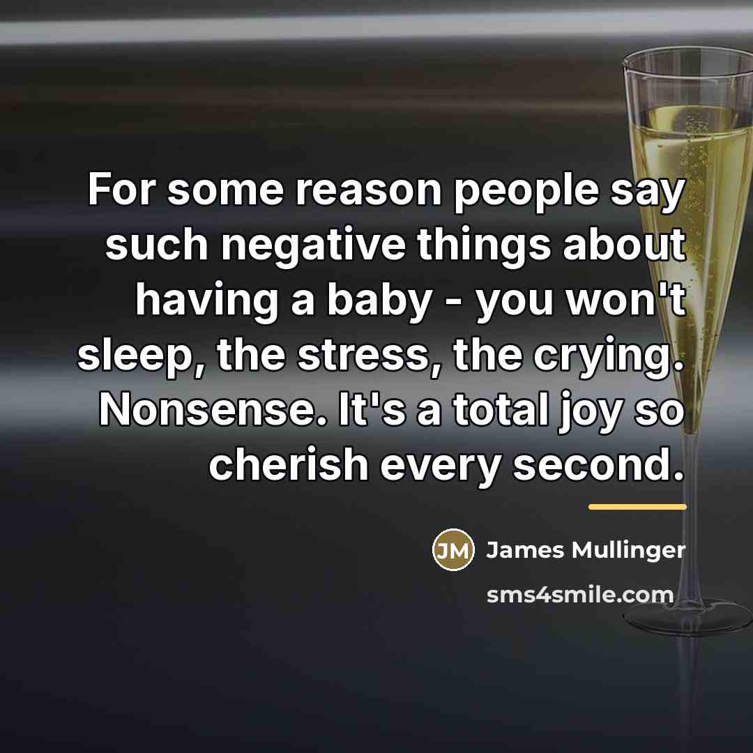 “For some reason people say such negative things about having…” quote by James Mullinger