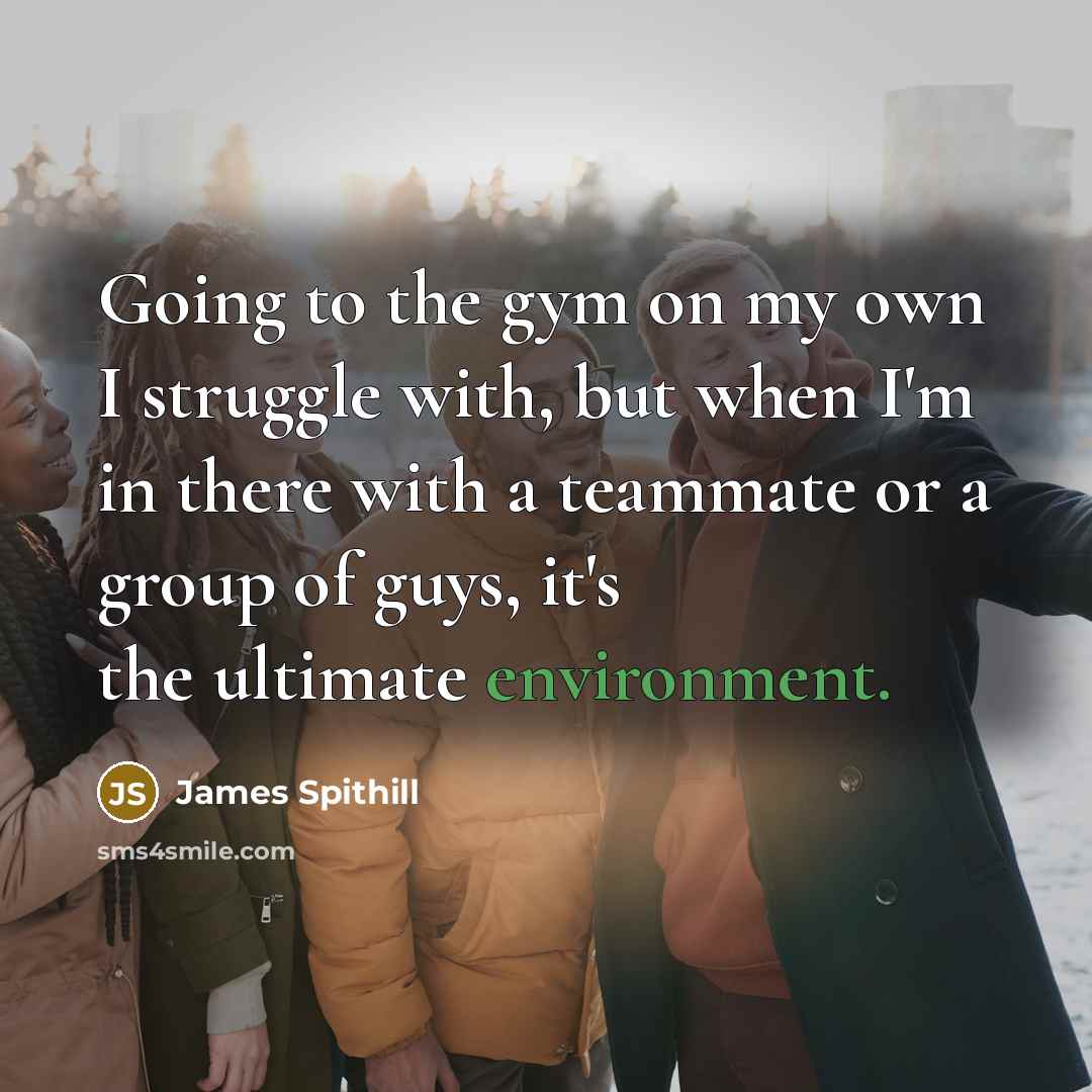 “Going to the gym on my own I struggle with,…” quote by James Spithill