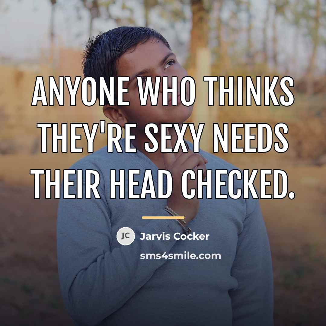 “Anyone who thinks they're sexy needs their head checked.…” quote by Jarvis Cocker