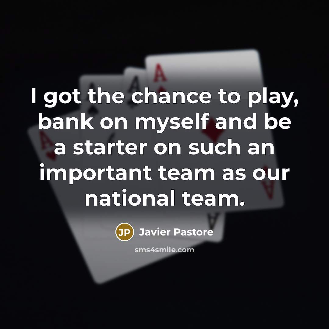 “I got the chance to play, bank on myself and…” quote by Javier Pastore