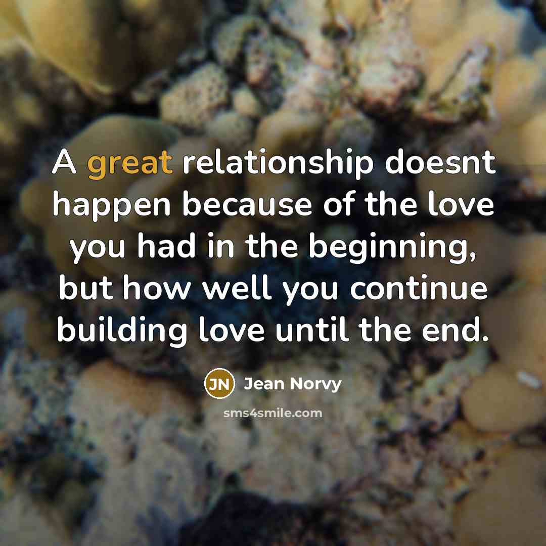 “A great relationship doesnt happen because of the love you…” quote by Jean Norvy