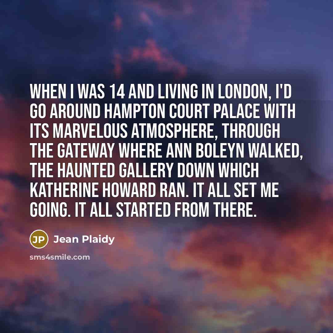 “When I was 14 and living in London, I'd go…” quote by Jean Plaidy