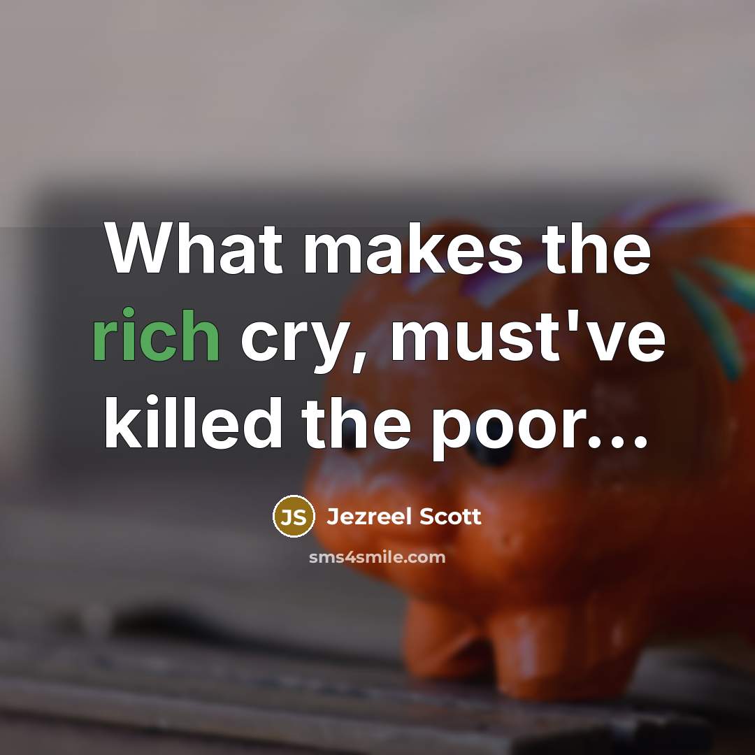 “What makes the rich cry, must've killed the poor....…” quote by Jezreel Scott
