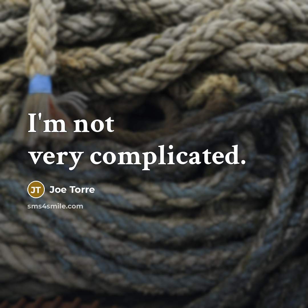 “I'm not very complicated.…” quote by Joe Torre