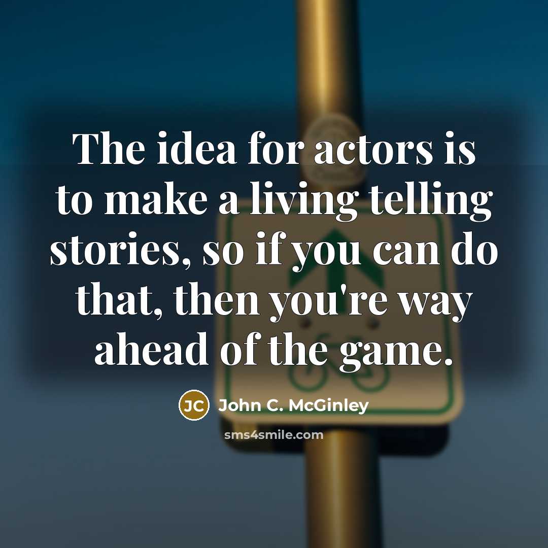 “The idea for actors is to make a living telling…” quote by John C. McGinley