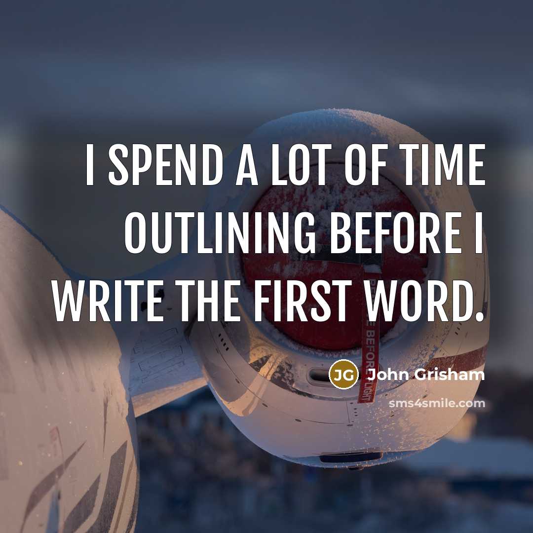 “I spend a lot of time outlining before I write…” quote by John Grisham