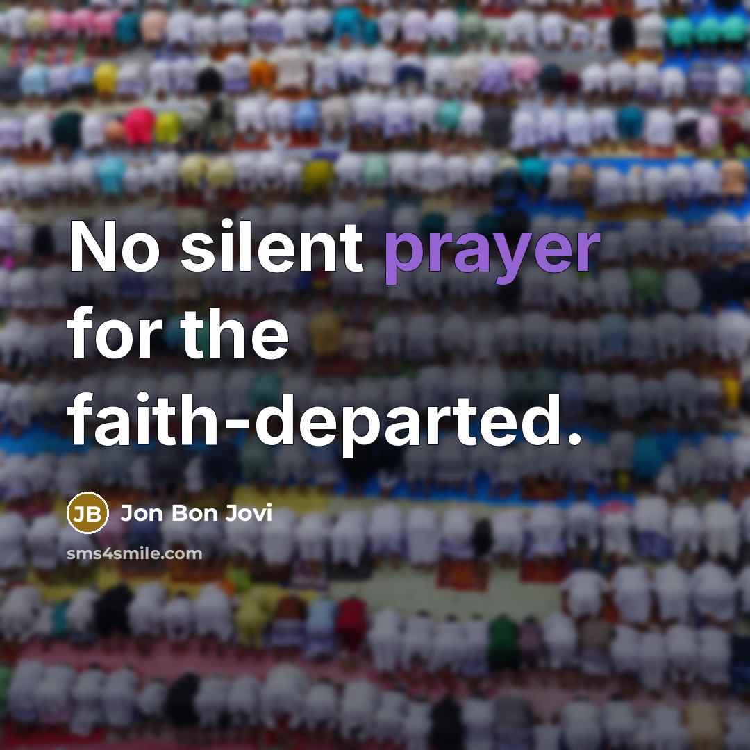 “No silent prayer for the faith-departed.” quote by Jon Bon Jovi