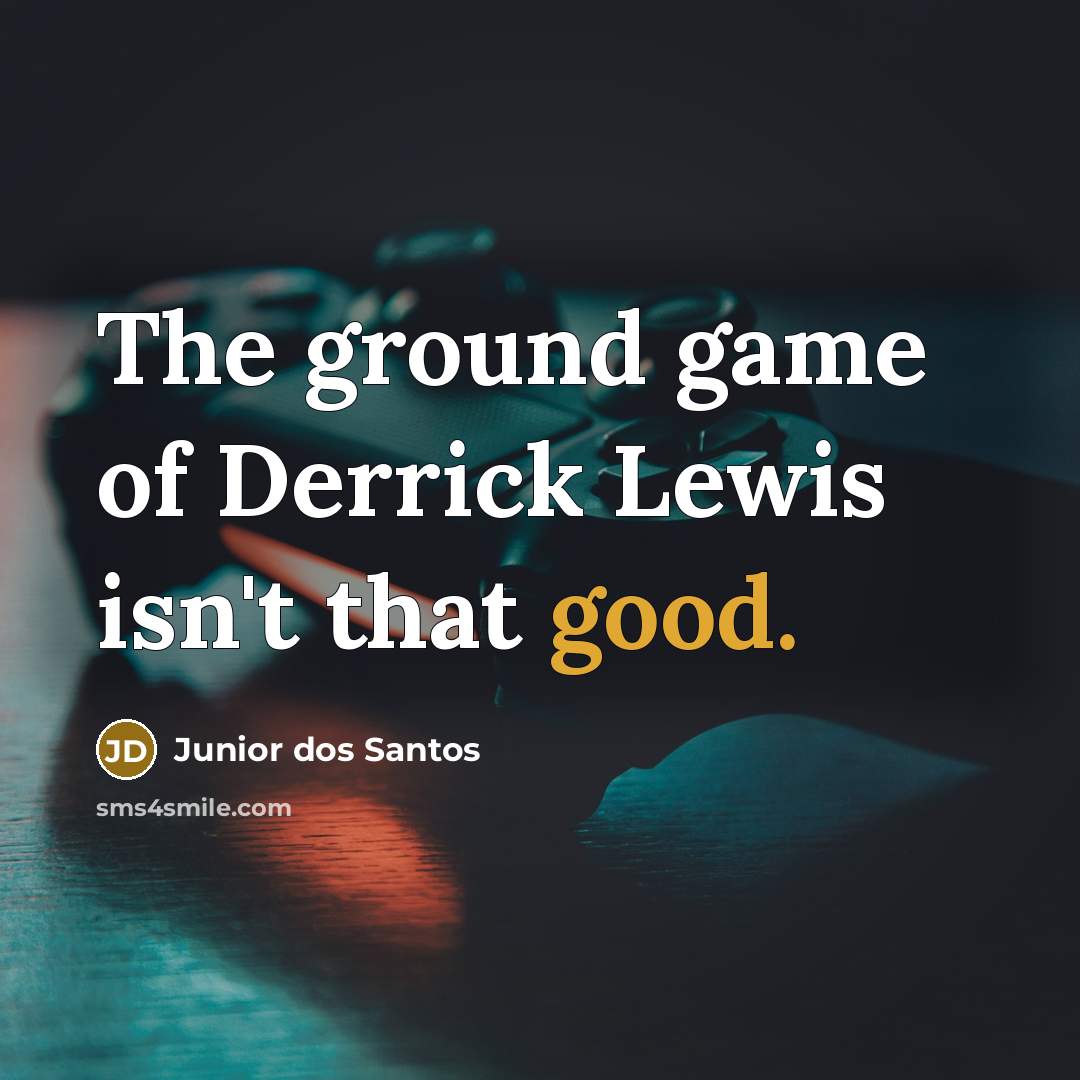 “The ground game of Derrick Lewis isn't that good.…” quote by Junior dos Santos