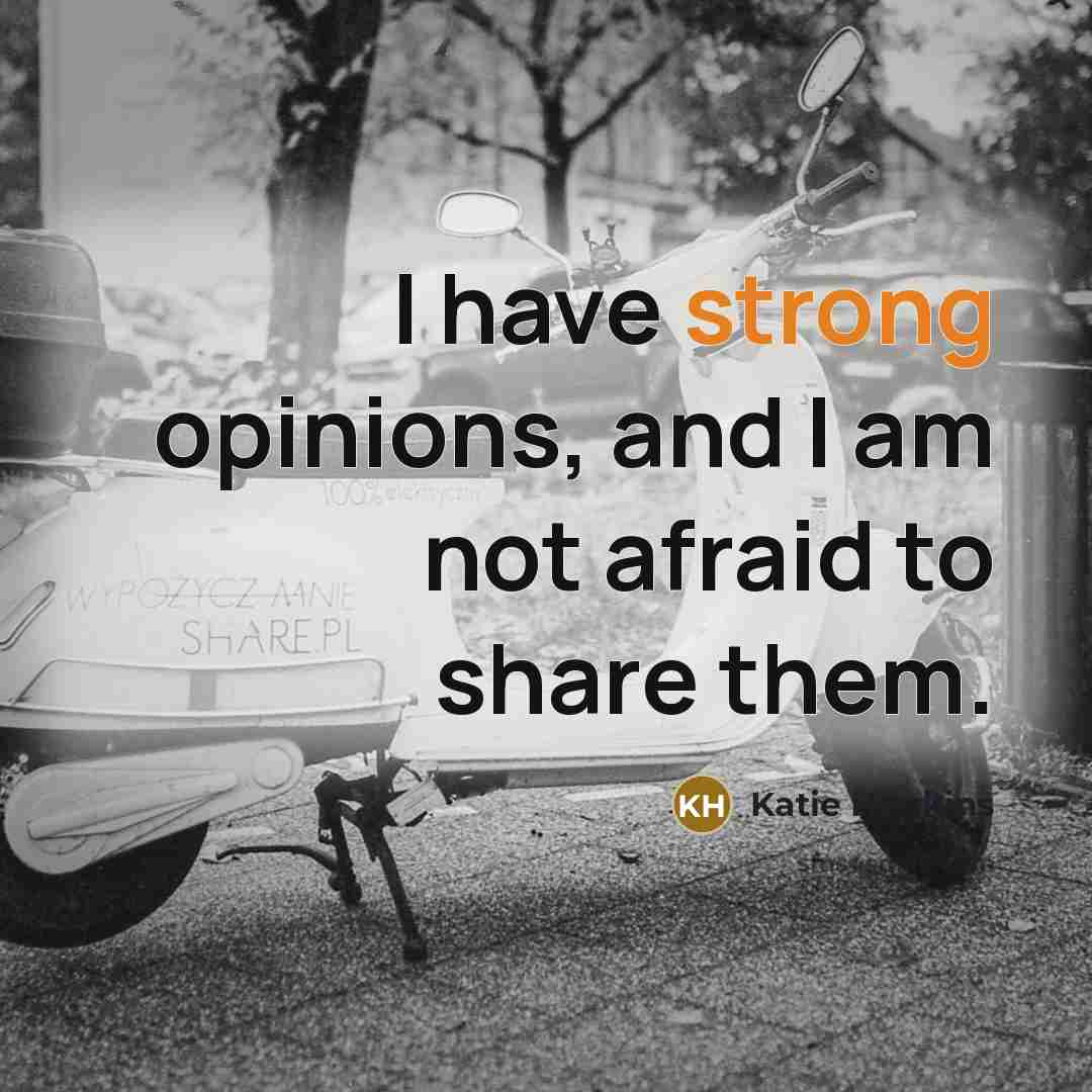 “I have strong opinions, and I am not afraid to…” quote by Katie Hopkins