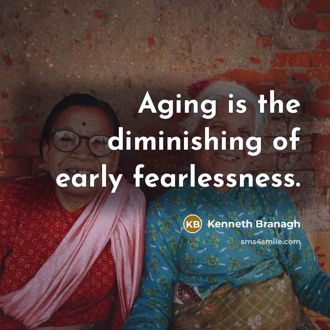“Aging is the diminishing of early fearlessness.…” quote by Kenneth Branagh