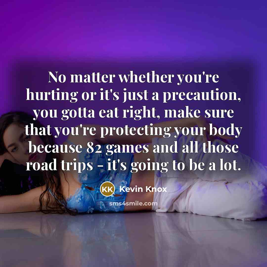 “No matter whether you're hurting or it's just a precaution,…” quote by Kevin Knox