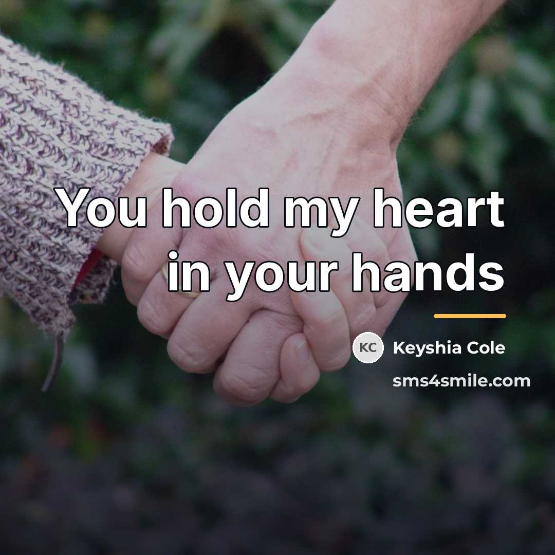 “You hold my heart in your hands…” quote by Keyshia Cole