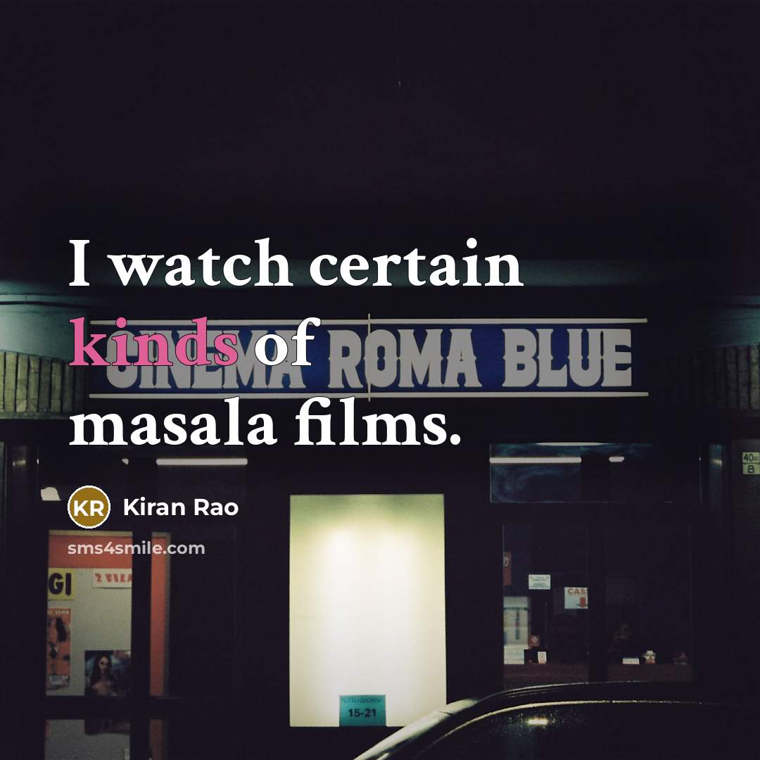 “I watch certain kinds of masala films.” quote by Kiran Rao