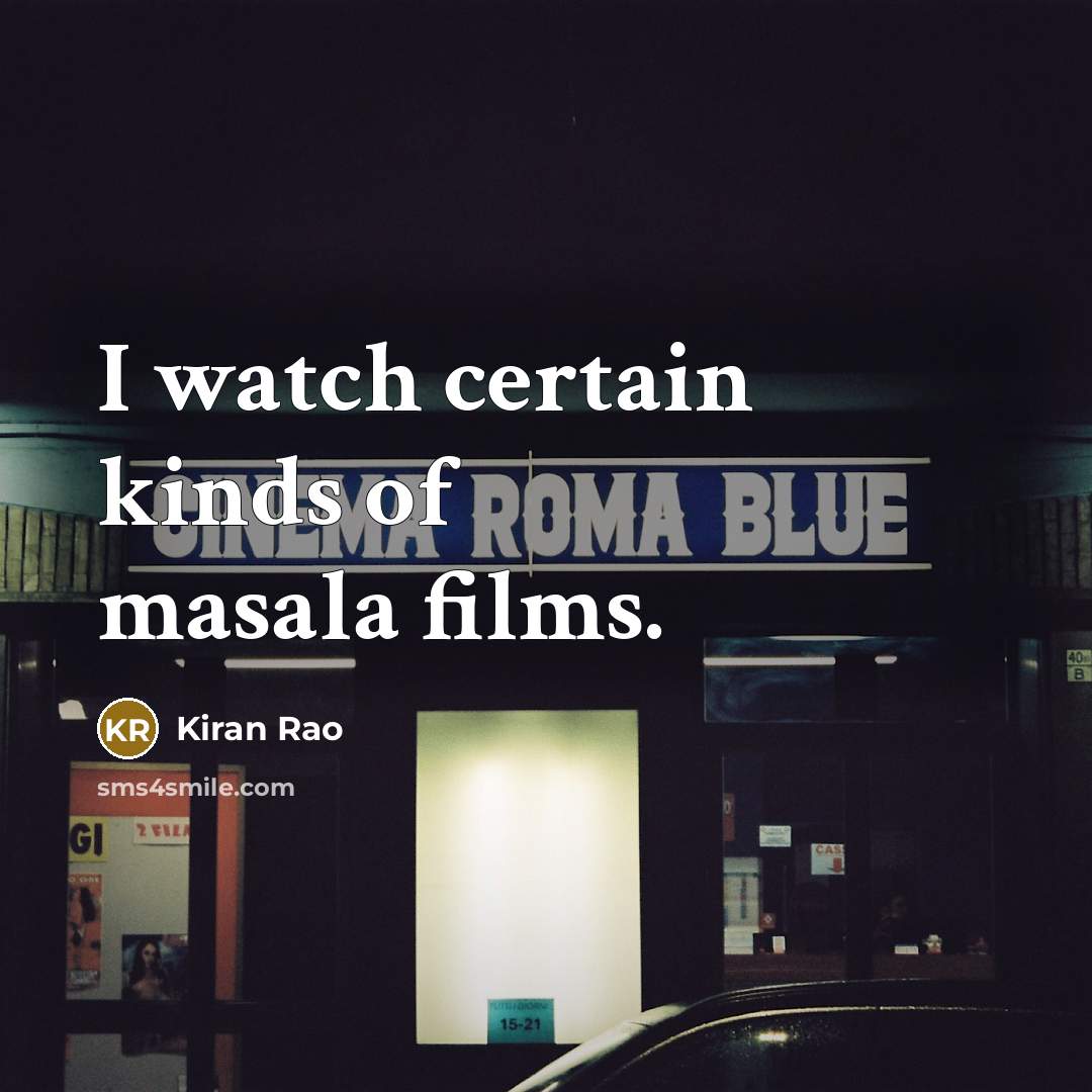 “I watch certain kinds of masala films.…” quote by Kiran Rao