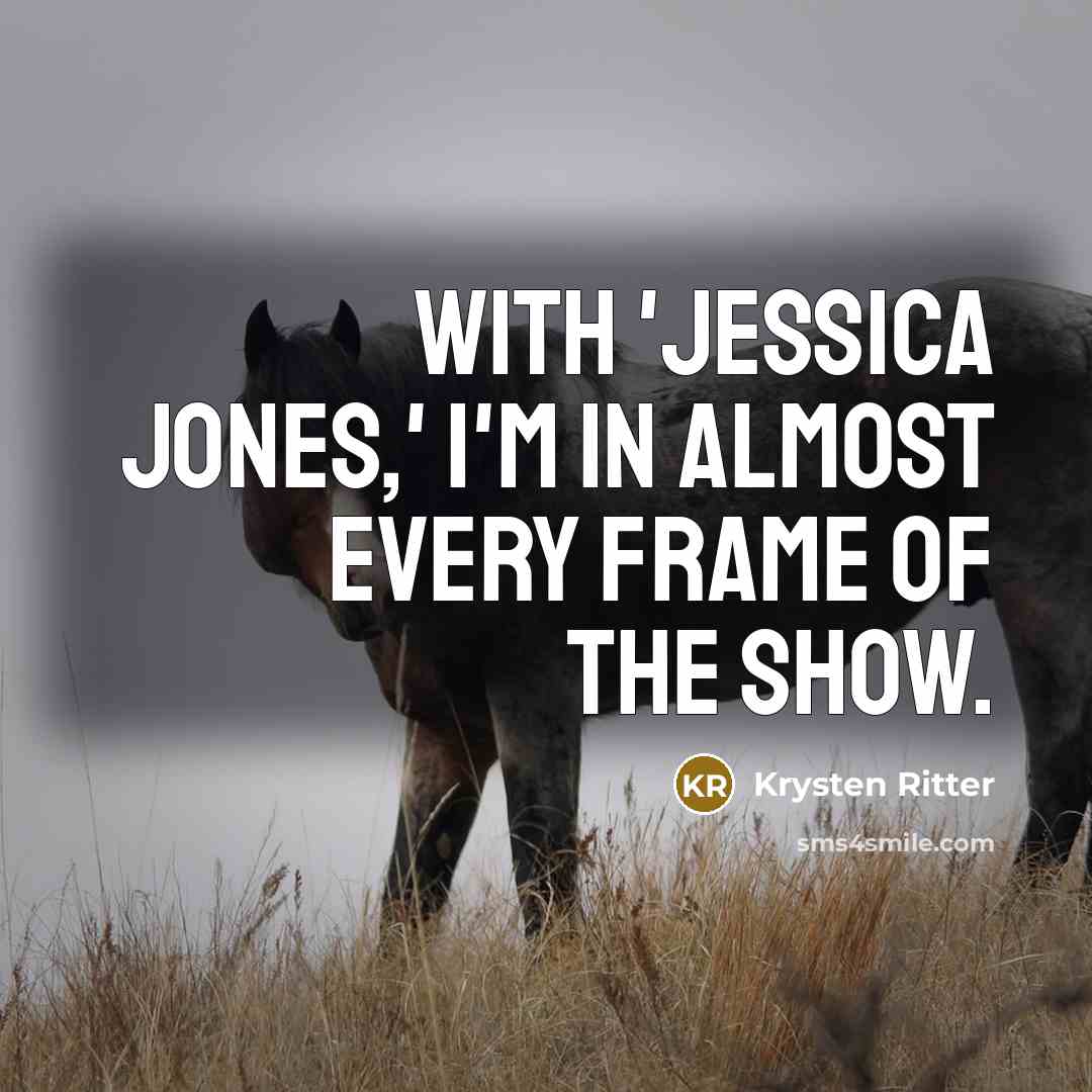 “With 'Jessica Jones,' I'm in almost every frame of the…” quote by Krysten Ritter