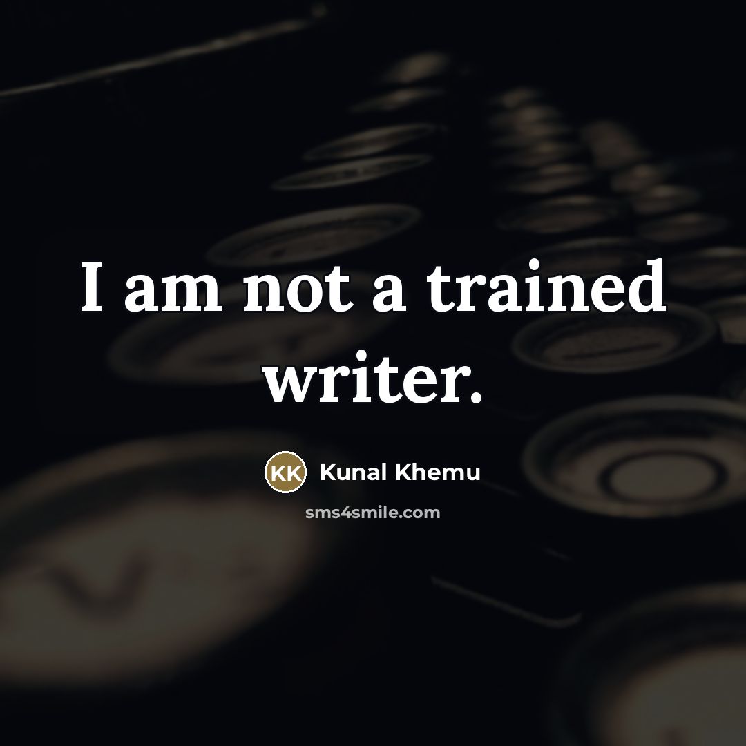 “I am not a trained writer.…” quote by Kunal Khemu