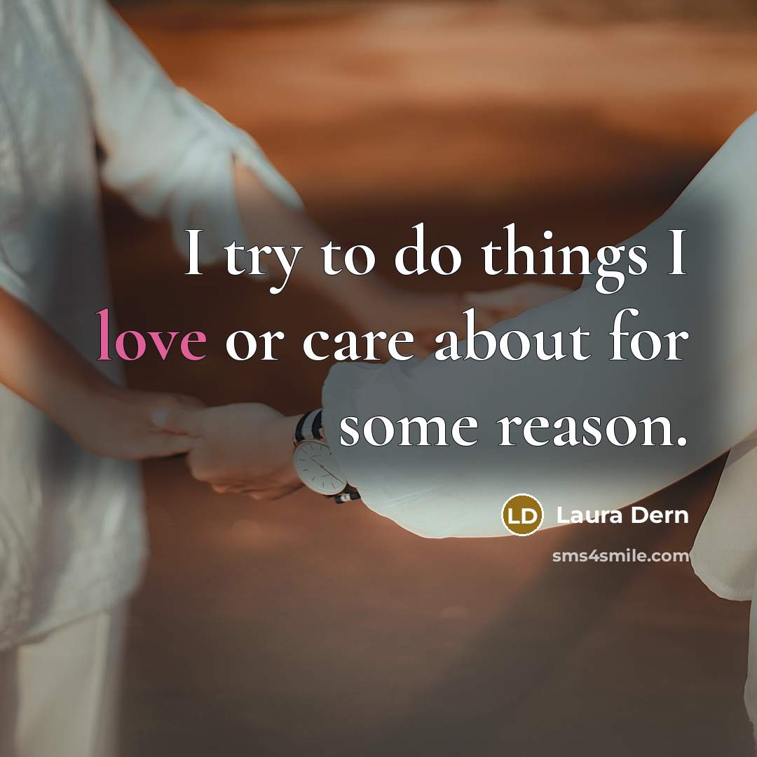 “I try to do things I love or care about…” quote by Laura Dern