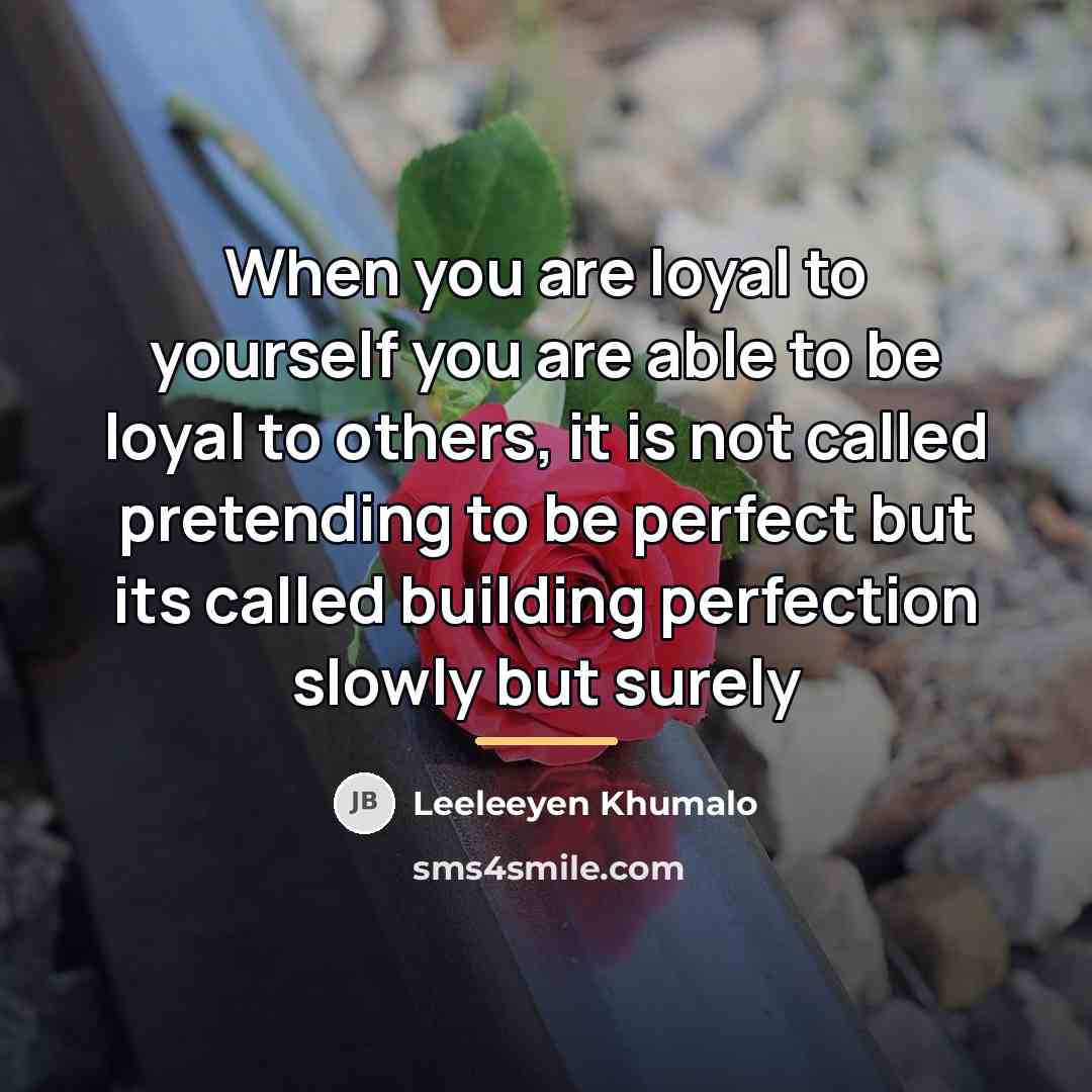 “When you are loyal to yourself you are able to…” quote by Leeleeyen Khumalo