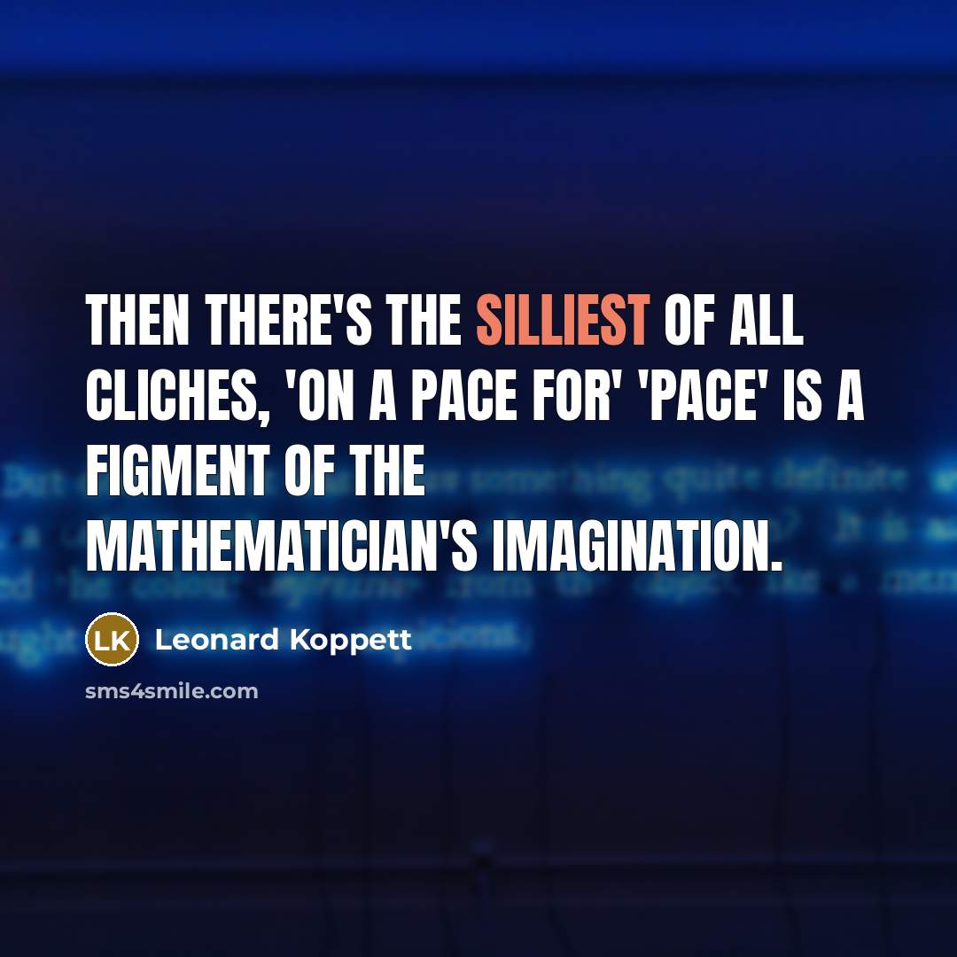 “Then there's the silliest of all cliches, 'on a pace…” quote by Leonard Koppett