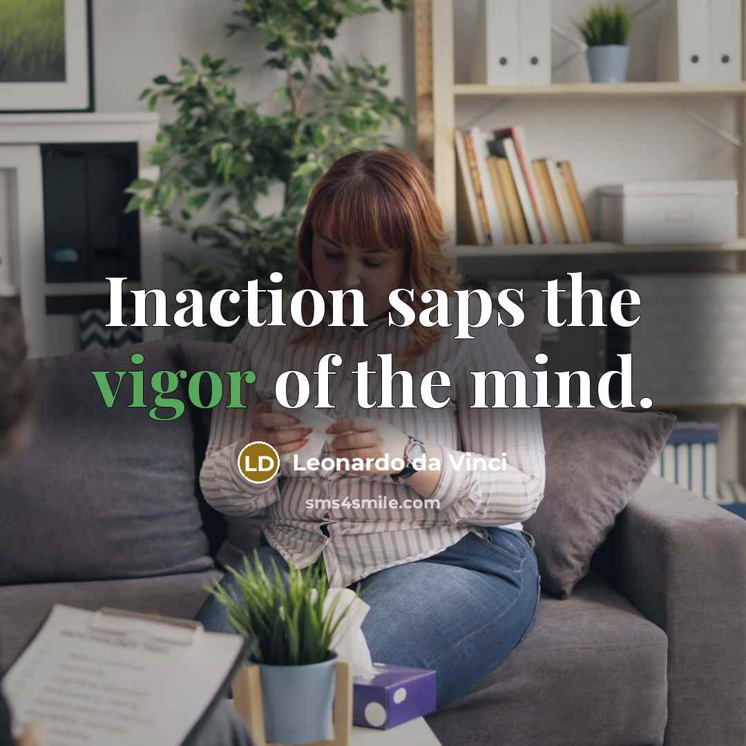 “Inaction saps the vigor of the mind.…” quote by Leonardo da Vinci