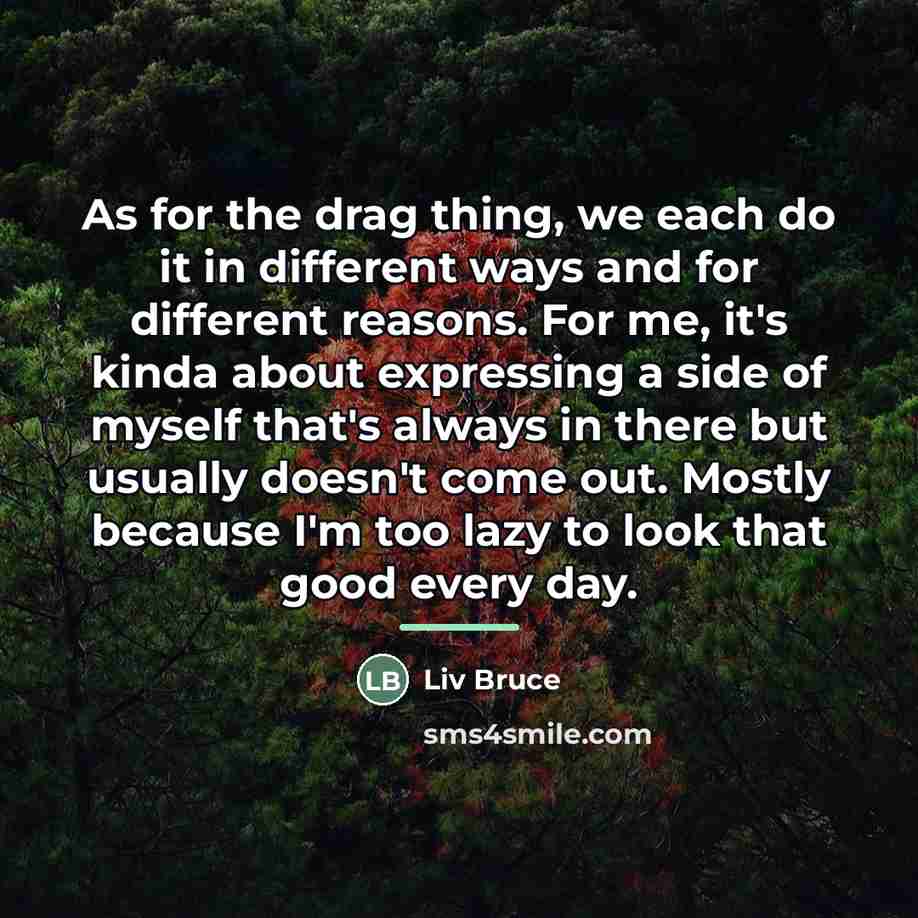 “As for the drag thing, we each do it in…” quote by Liv Bruce