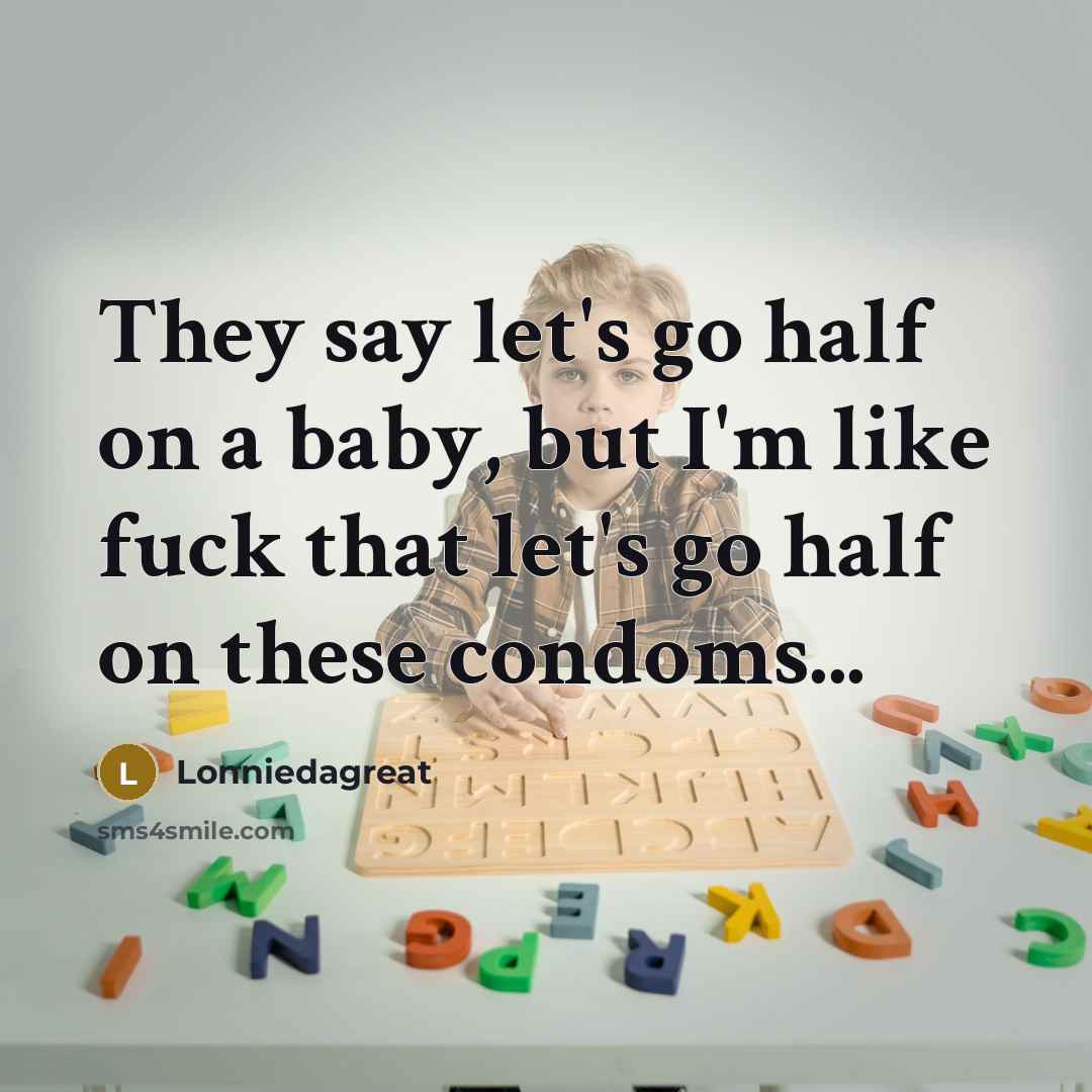 “They say let's go half on a baby, but I'm…” quote by Lonniedagreat