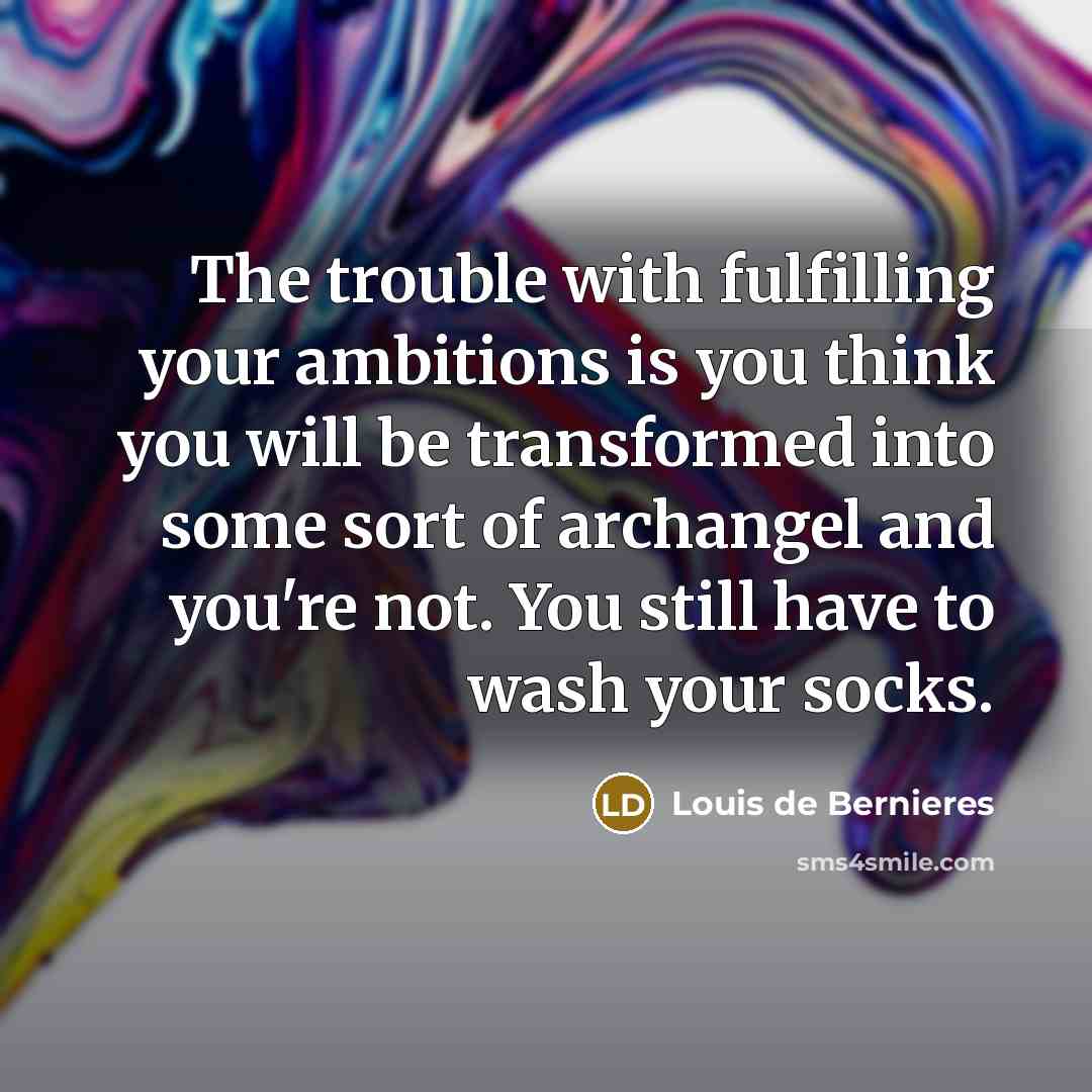 “The trouble with fulfilling your ambitions is you think you…” quote by Louis de Bernieres