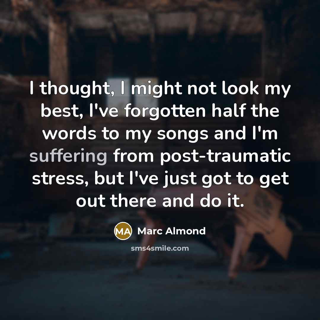 “I thought, I might not look my best, I've forgotten…” quote by Marc Almond