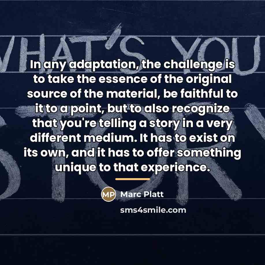 “In any adaptation, the challenge is to take the essence…” quote by Marc Platt