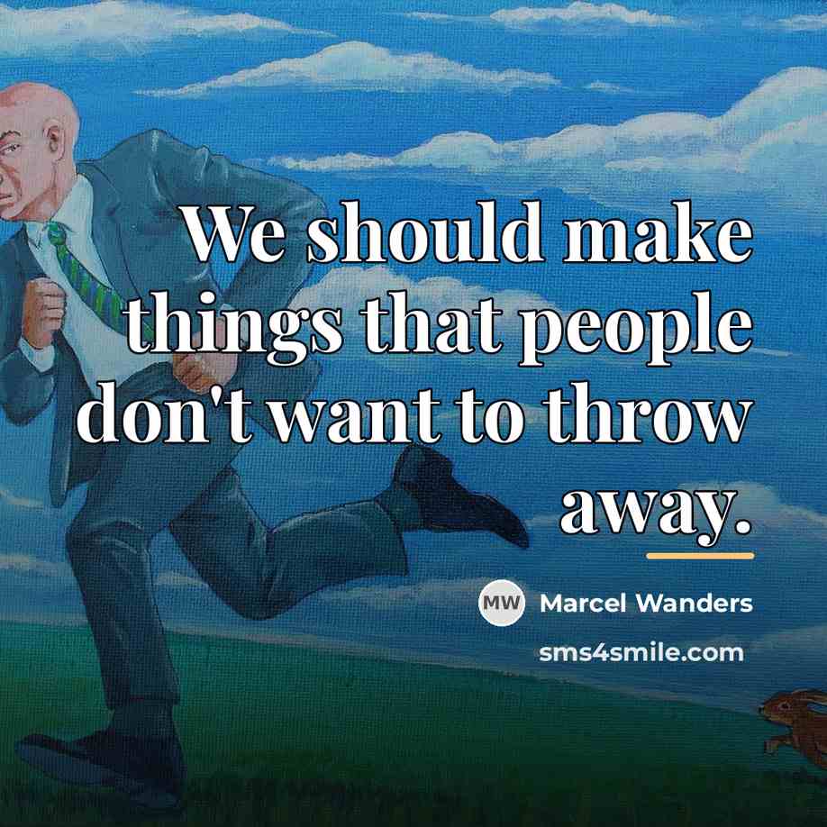 “We should make things that people don't want to throw…” quote by Marcel Wanders