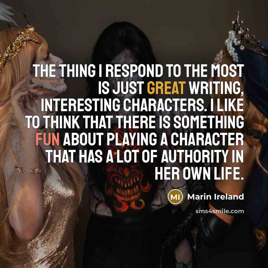 “The thing I respond to the most is just great…” quote by Marin Ireland