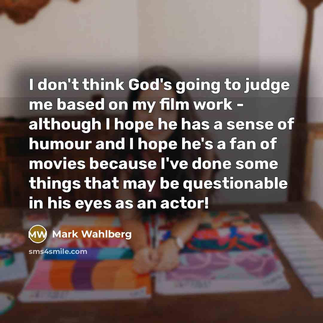 “I don't think God's going to judge me based on…” quote by Mark Wahlberg