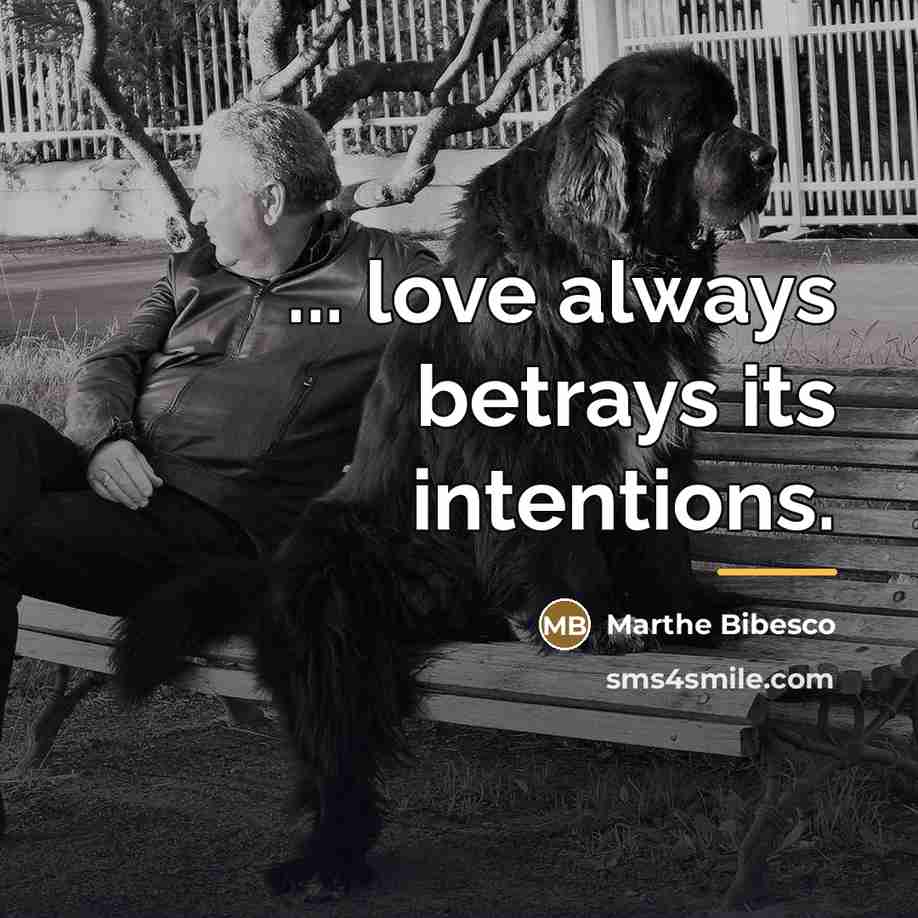 “... love always betrays its intentions.…” quote by Marthe Bibesco
