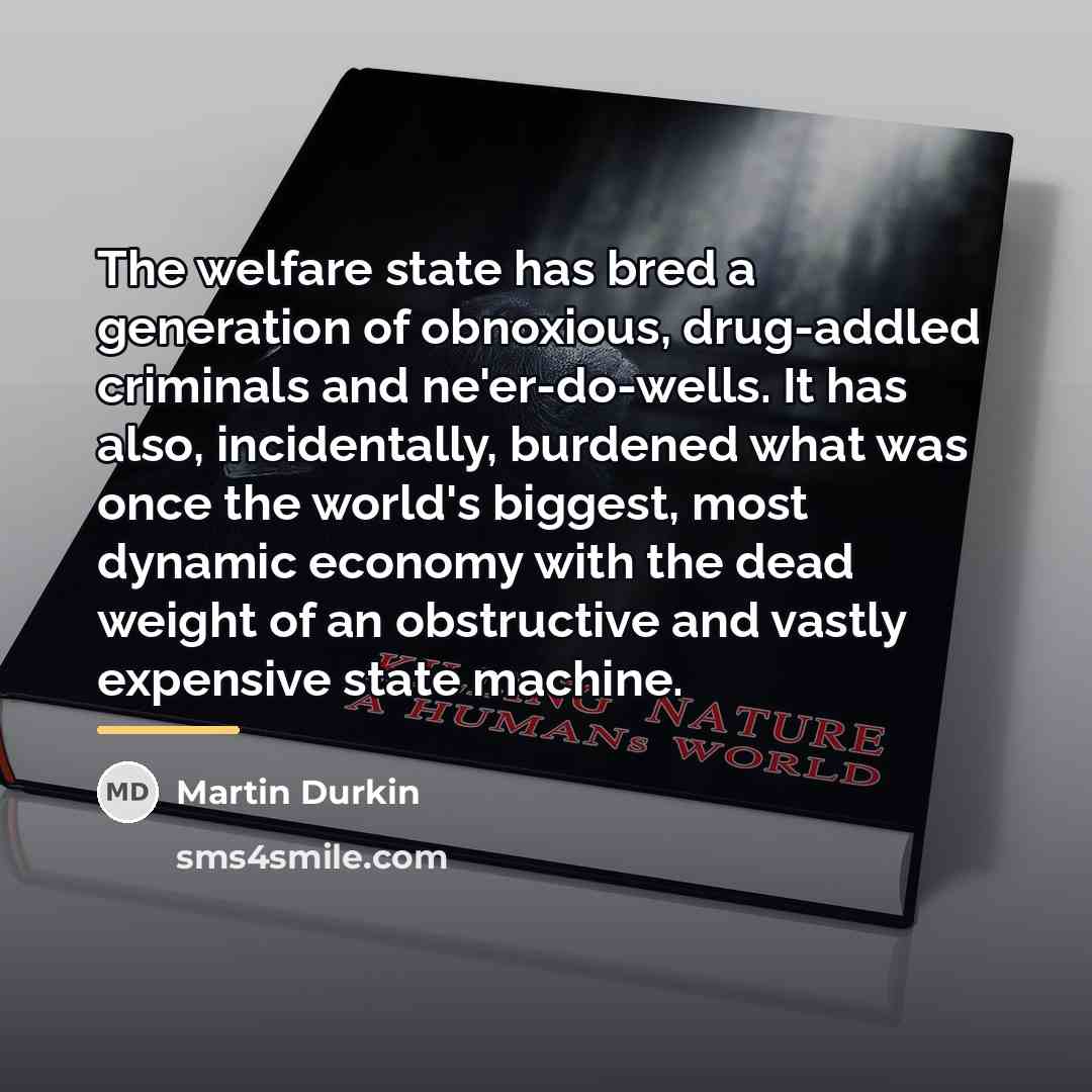 “The welfare state has bred a generation of obnoxious, drug-addled…” quote by Martin Durkin