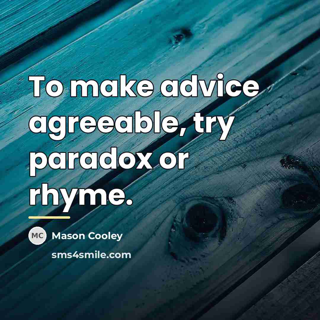 “To make advice agreeable, try paradox or rhyme.…” quote by Mason Cooley