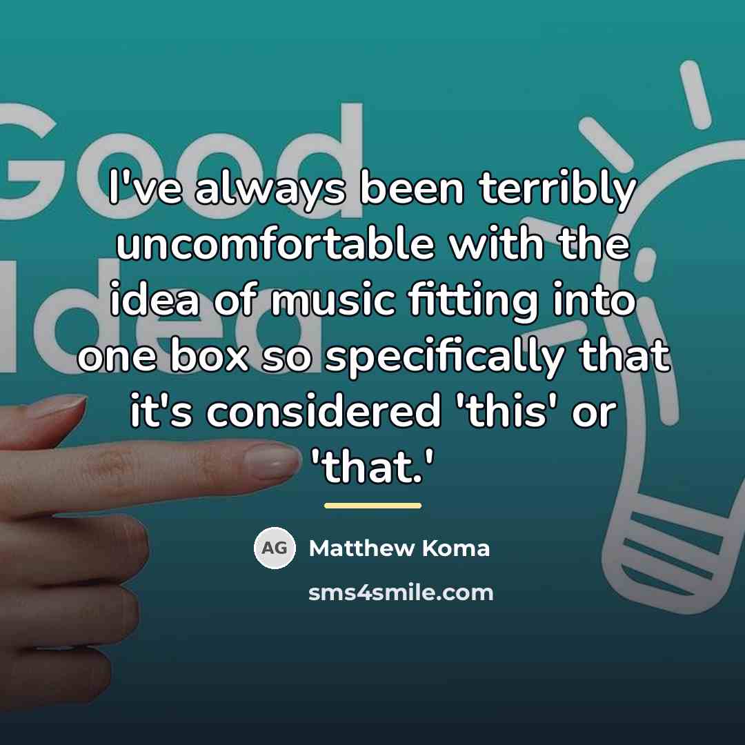 “I've always been terribly uncomfortable with the idea of music…” quote by Matthew Koma