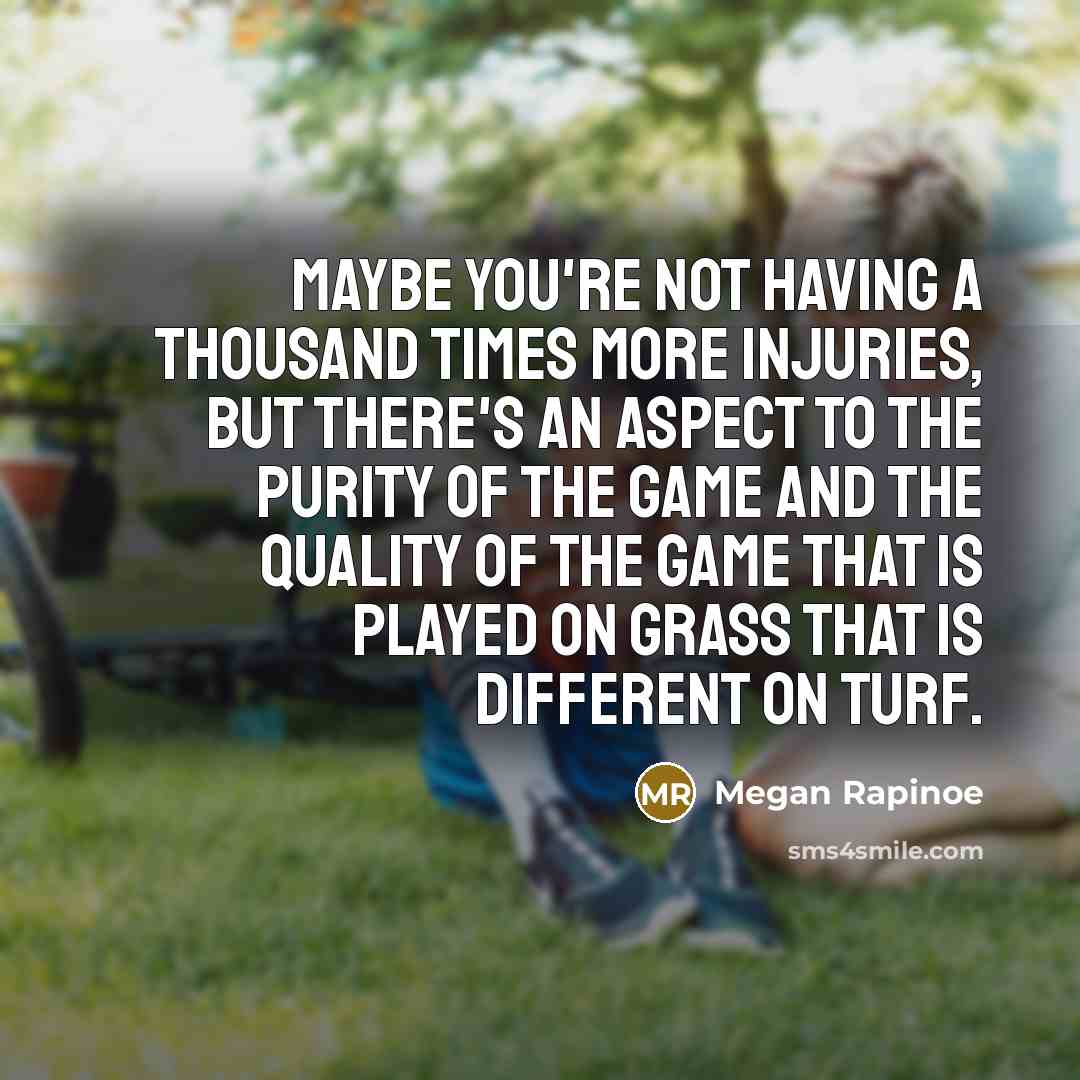 “Maybe you're not having a thousand times more injuries, but…” quote by Megan Rapinoe