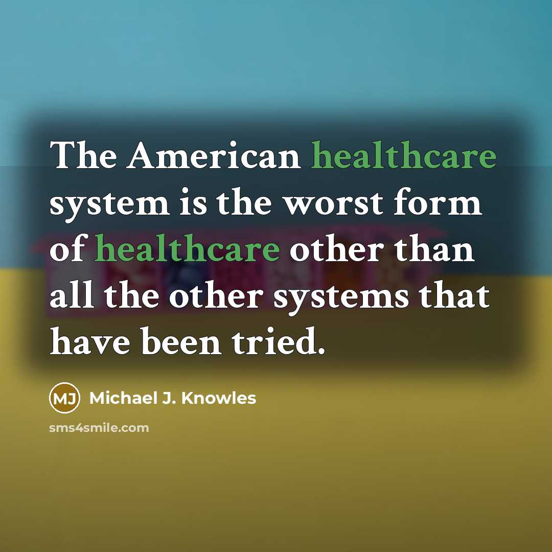 “The American healthcare system is the worst form of healthcare…” quote by Michael J. Knowles