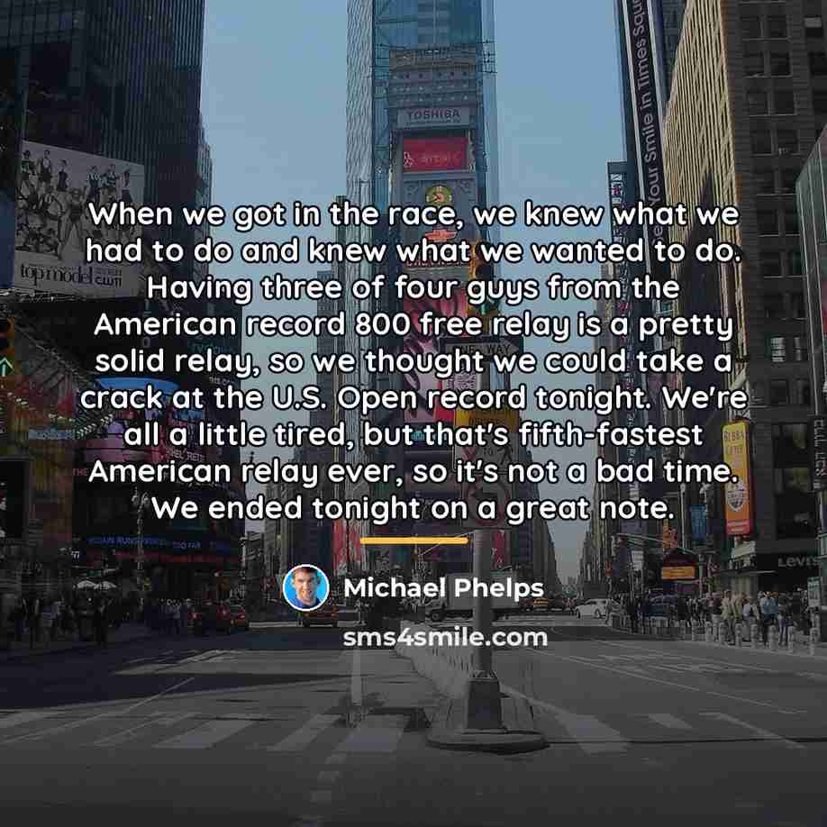 “When we got in the race, we knew what we…” quote by Michael Phelps