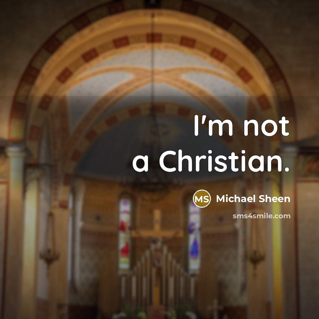 “I'm not a Christian.” quote by Michael Sheen