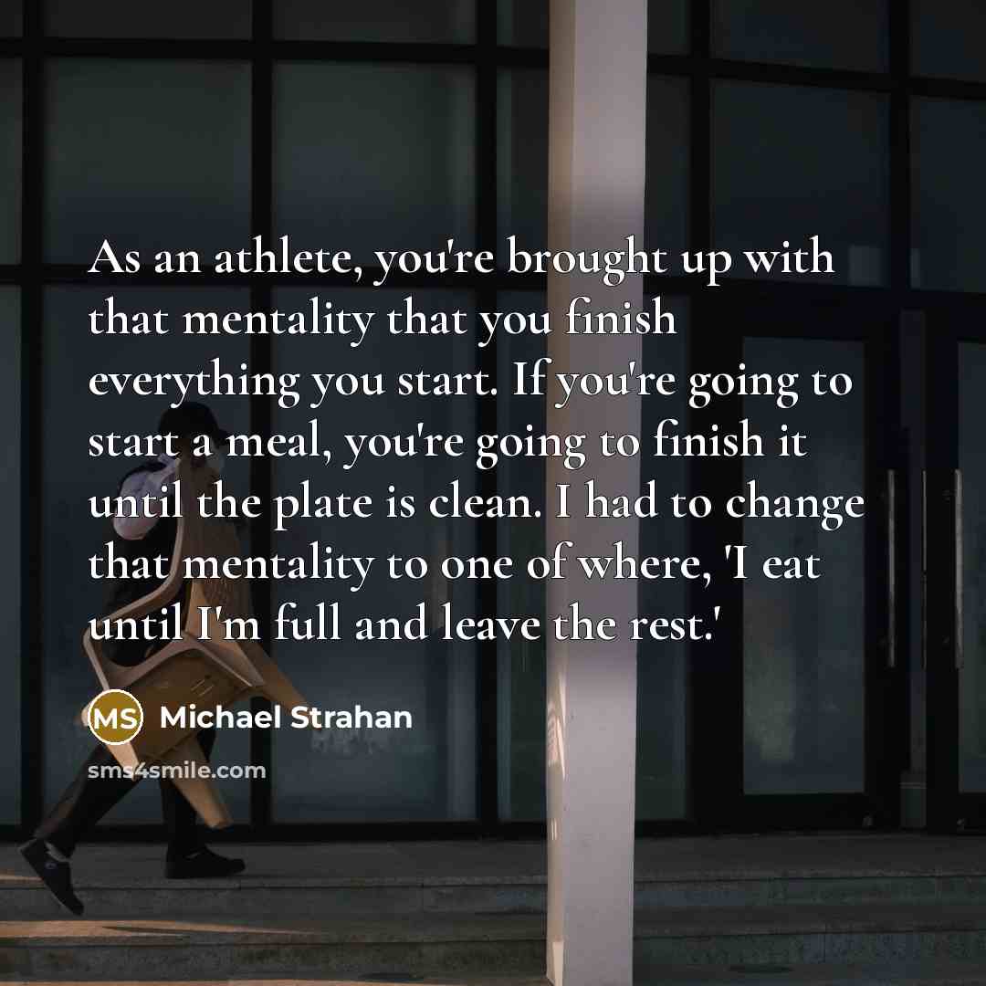 “As an athlete, you're brought up with that mentality that…” quote by Michael Strahan