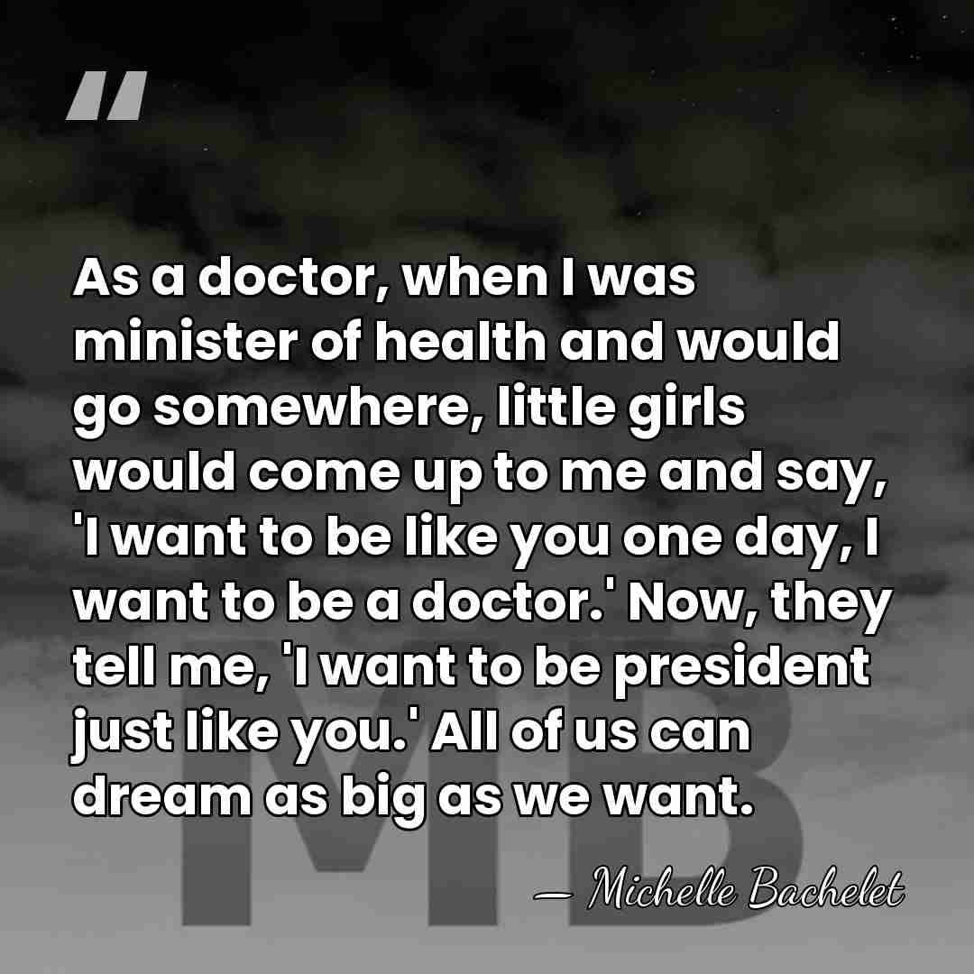 As a doctor, when I was minister of health and would go&hellip; - Michelle Bachelet