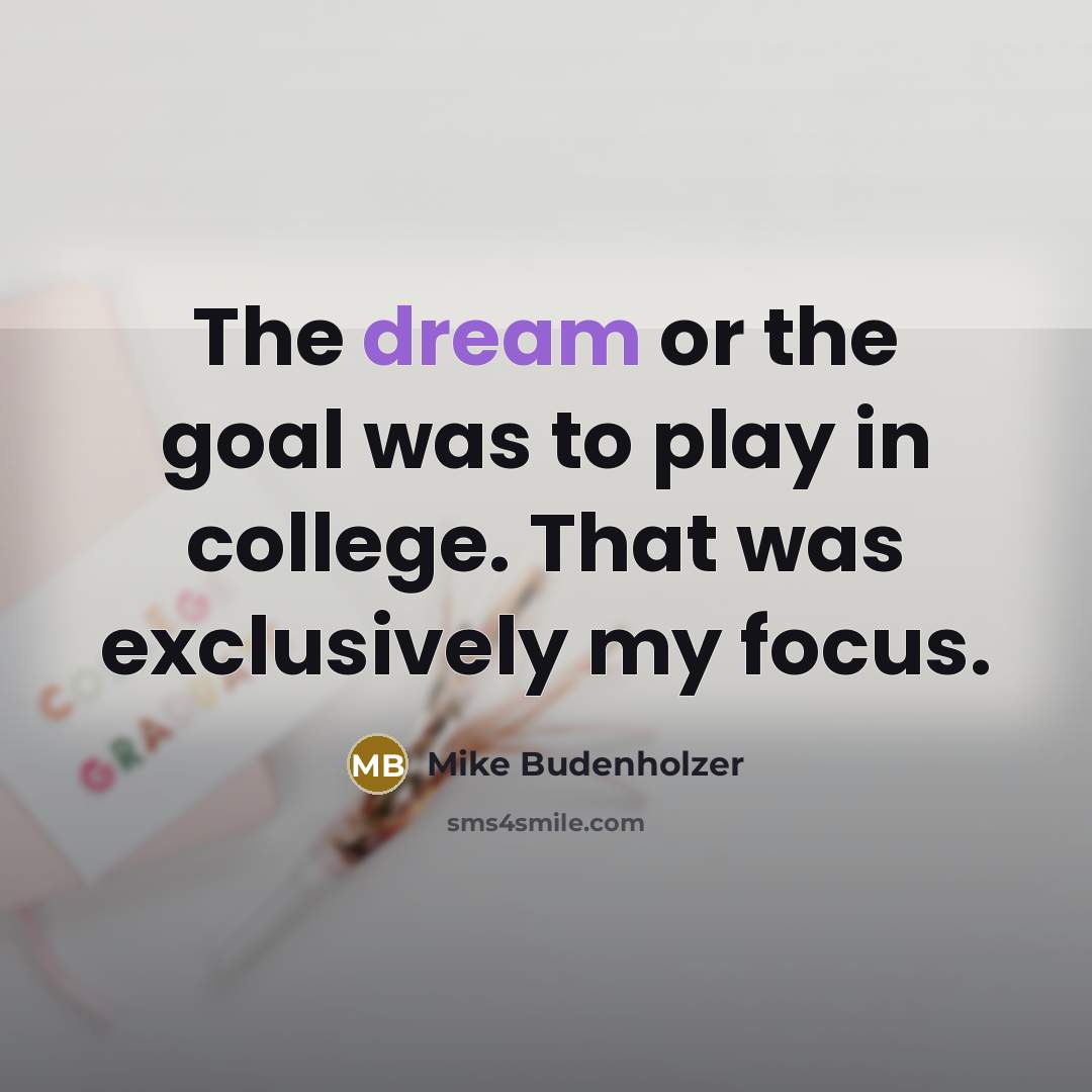 “The dream or the goal was to play in college.…” quote by Mike Budenholzer
