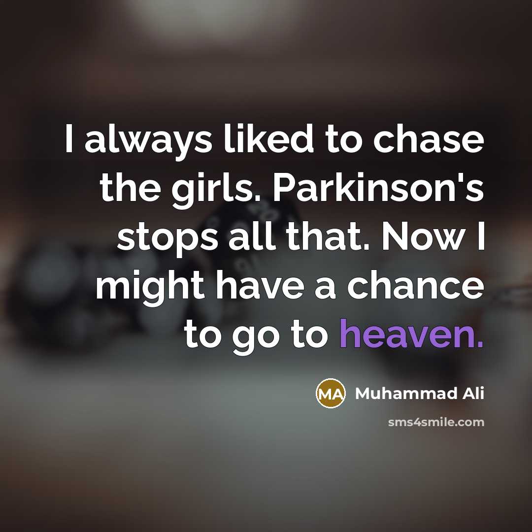 “I always liked to chase the girls. Parkinson's stops all…” quote by Muhammad Ali