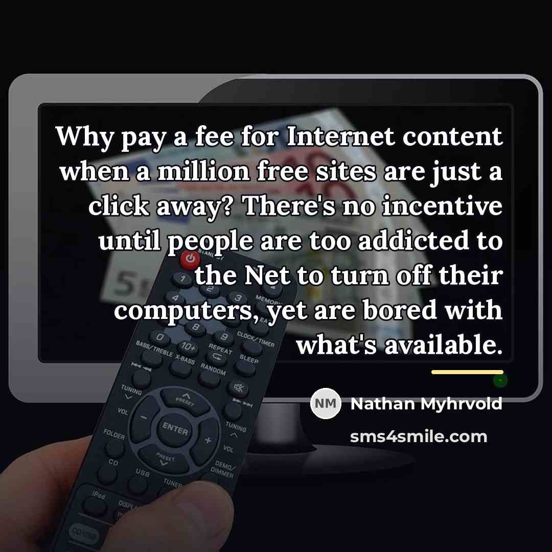 “Why pay a fee for Internet content when a million…” quote by Nathan Myhrvold