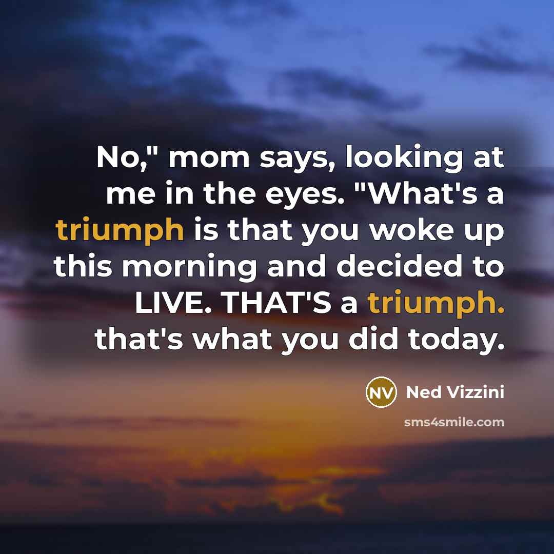 “No," mom says, looking at me in the eyes. "What's…” quote by Ned Vizzini