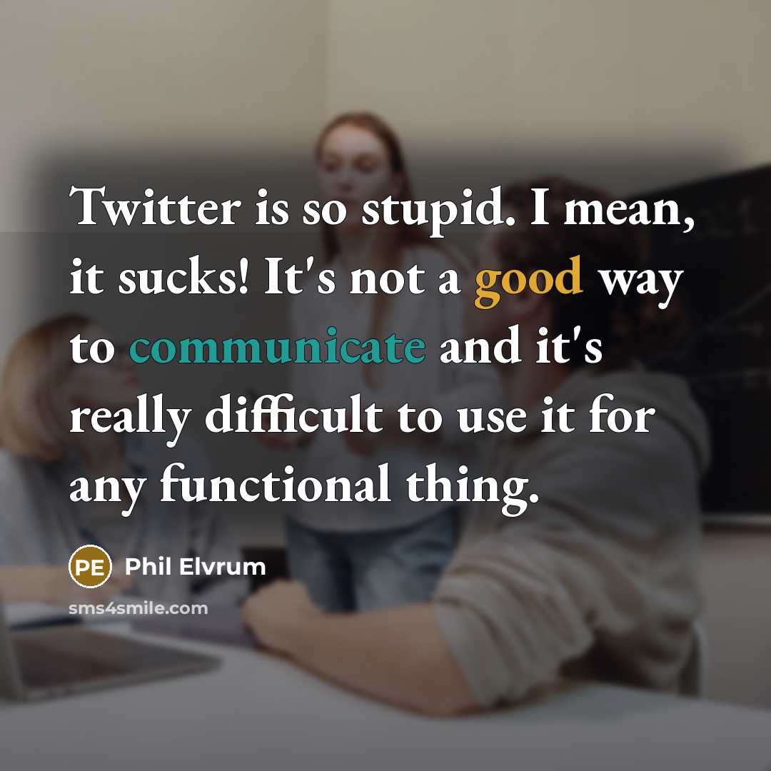 “Twitter is so stupid. I mean, it sucks! It's not…” quote by Phil Elvrum