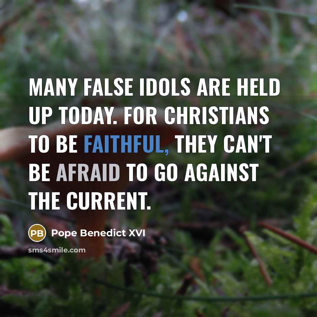 “Many false idols are held up today. For Christians to…” quote by Pope Benedict XVI
