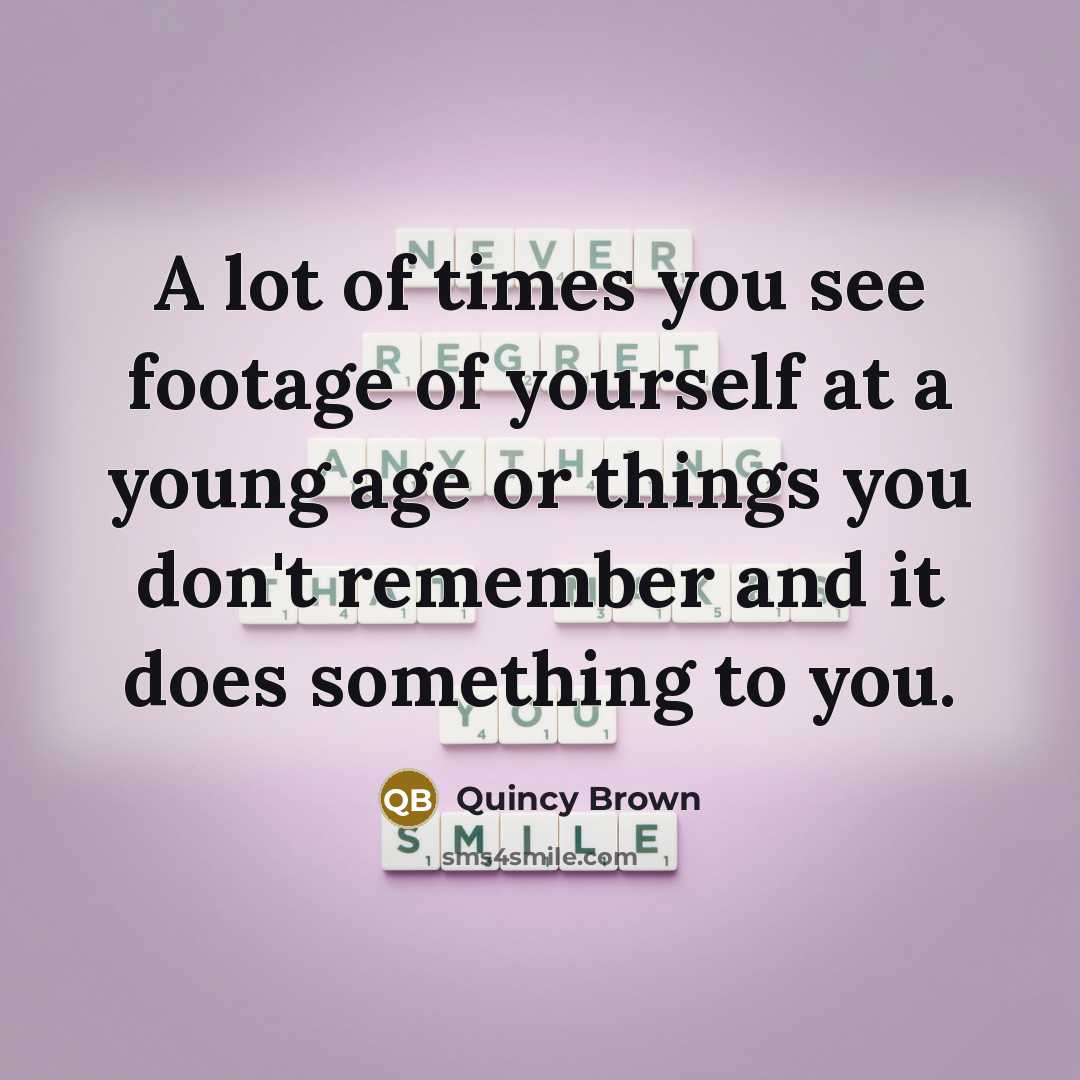 “A lot of times you see footage of yourself at…” quote by Quincy Brown