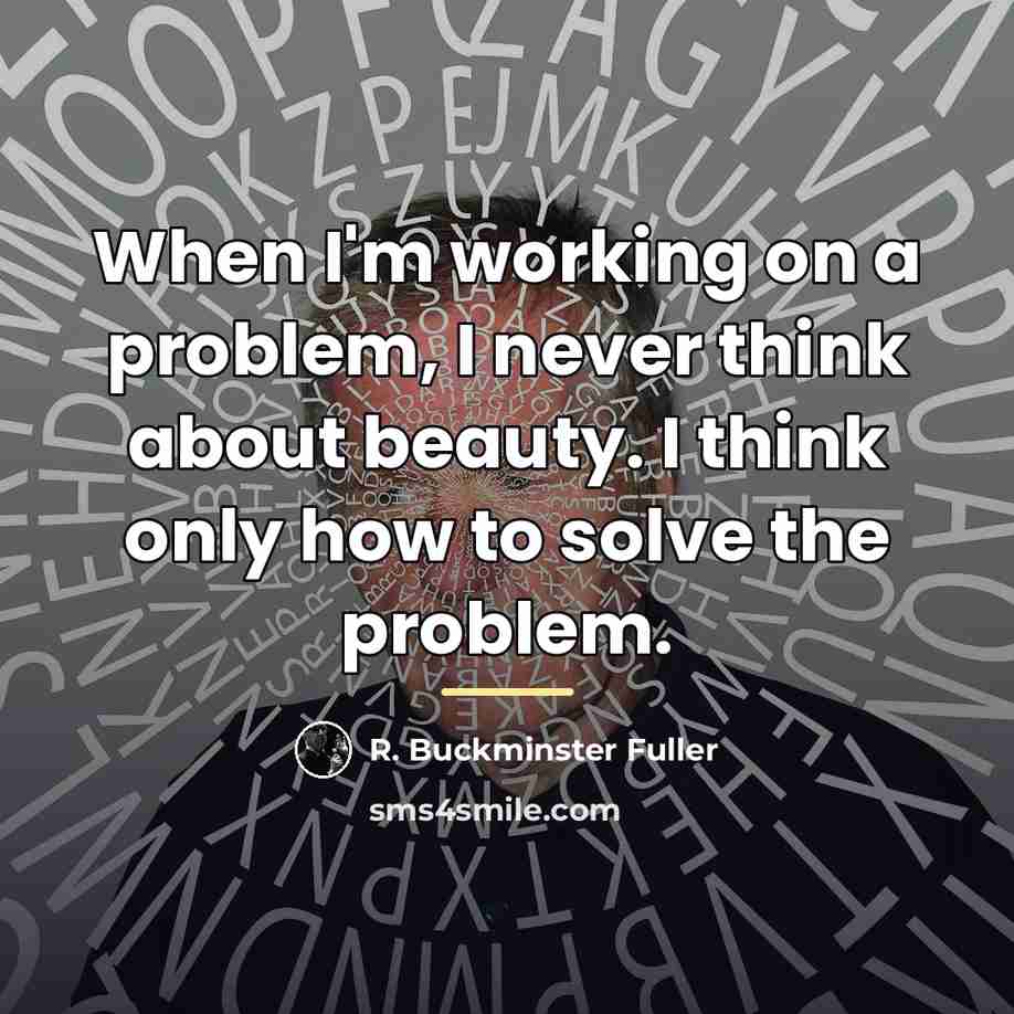 “When I'm working on a problem, I never think about…” quote by R. Buckminster Fuller